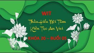 THẤU HIỂU NỘI TÂM - KIẾN TẠO AN VUI - Khóa 20 - Buổi 05