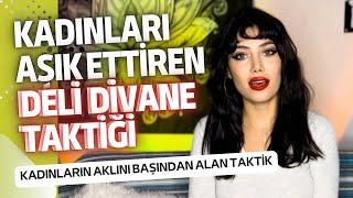 KADINI AŞIK ETTİREN, AKLINI BAŞINDAN ALAN - DELİ DİVANE TAKTİĞİ - Ceylin Akçalı