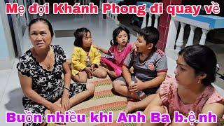 Mẹ buồn nhiều khi Anh Ba b.ệ.nh chưa đi lại được/ Khánh Nguyễn đi quay về muộn.