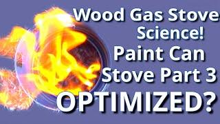 Wood Gas Stove Science| Paint Can Wood Gas Stove Optimization! Making a good stove GREAT! Part 3!