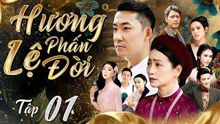 HƯƠNG PHẤN LỆ ĐỜI - Tập 01 | Trọn Bộ Phim Tâm Lý Tình Cảm Xã Hội Việt Nam Hay Nhất