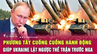 Phương Tây cuống cuồng hành động giúp Ukraine “lật ngược thế trận” trước Nga