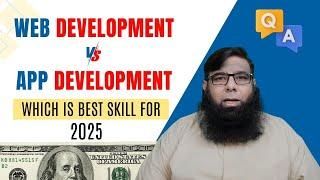 Web Development vs App Development: Which Skill Will Dominate in 2025?