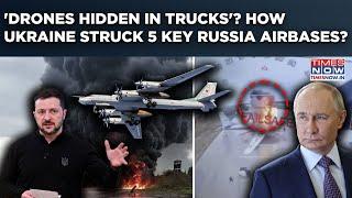 Inside Ukraine's Massive Drone Attack On 5 Key Russian Bases| Zelenskyy's Men Hid UAVs In Trucks?