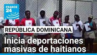 Se hacen efectivas las masivas deportaciones de haitianos desde República Dominicana • FRANCE 24