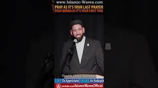 Pray As Its Your Last Prayer Read Quran As Its Your First Time By Shaykh Omar Suleiman