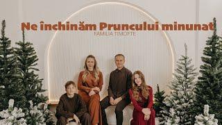 Ne inchinăm Pruncului minunat - Familia Timofte l Colind