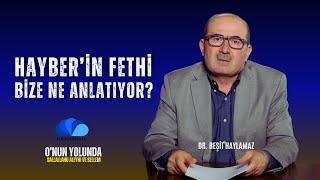 HAYBER'İN FETHİ BİZE NE ANLATIYOR ? - DR. REŞİT HAYLAMAZ