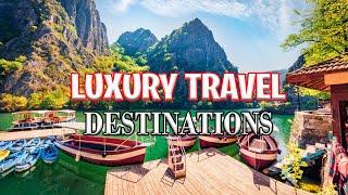 Luxury Travel Destinations for 2024: Where to Go