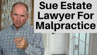 Malpractice Lawsuit Against Estate Planning Attorney? Think Again