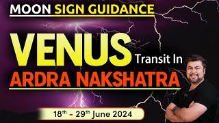 For All Moon Sign | Venus transit in Ardra Nakshatra | 18th - 29th June 2024 | Analysis by Punneit