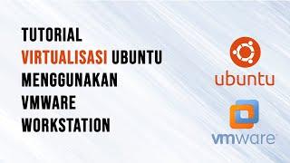 AyoSinau #2 - Tutorial Virtualisasi Ubuntu Menggunakan VMWare Workstation