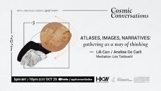 Atlases, Images, Narratives: Gathering as a way of thinking [Cosmic Conversations 2021]