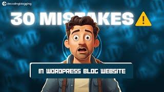 30 WordPress Blog Mistakes You MUST Avoid | Decoding Blogging | Ep. 19 #wordpress #blogging