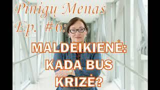 Pinigų Menas Ep. #6: Maldeikienė – Kada bus Krizė?