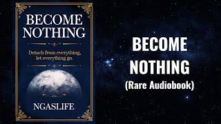 Become Nothing - The PARADOX of Letting Go to Gain Everything | Spiritual Audiobook