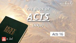 Acts 16 - NKJV Audio Bible with Text (BREAD OF LIFE)