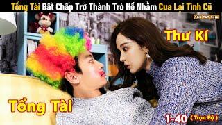 Review Phim: Gặp Lại Tình Đầu Tổng Tài Bất Chấp Vứt Bỏ Hình Tượng Theo Đuổi | Tea Phim | Full 1-40