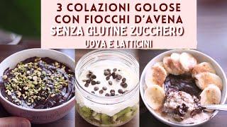 3 Colazioni GOLOSE SENZA GLUTINE SENZA ZUCCHERO SENZA LATTICINI E UOVA | PORRIDGE d'AVENA cioccolato