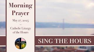 5.27.25 Lauds, Tuesday Morning Prayer of the Liturgy of the Hours