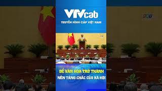 Để văn hóa trở thành nền tảng chắc của xã hội