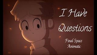 I Have Questions || Final Space Animatic