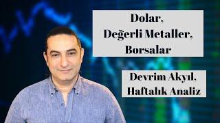 Dolar, Değerli Metaller ve Borsalar... Devrim Akyıl Haftalık Analiz