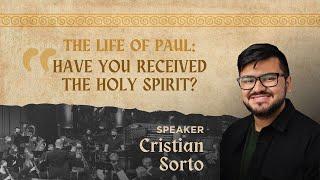 Sanctuary Worship | "The Life of Paul: Have You Received the Holy Spirit?" | Cristian Sorto