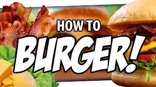  How to BURGER!