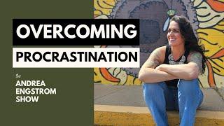 Overcoming Procrastination - The Andrea Engstrom Show Ep 012