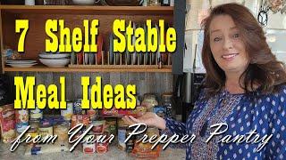 7 Shelf Stable Meal Ideas from Your Prepper Pantry