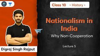 Class 10: Nationalism in India | Why Non-Cooperation | L-5 | History | Digraj Sir