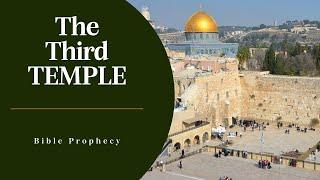 The Third Temple in Bible Prophecy