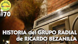 Anecdotario No Tan Secreto #70 - Historia del Grupo Radial de Ricardo Bezanilla