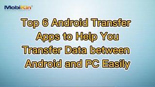 Top 6 Android Transfer Apps to Help You Transfer Data between Android and PC Easily