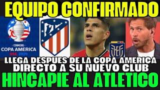 CONFIRMADO PIERO HINCAPIÉ YÁ ES DEL ATLÉTICO MADRID Y LLEGARÁ DE LA COPA AMÉRICA TREMENDO SORPRENDE