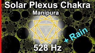 Solar Plexus Chakra (Manipura) Frequency: 528 Hz Plus Rain | Personal Power, Self Esteem, Confidence