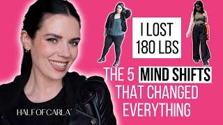 I Lost 180 Lbs - 5 Mind Shifts That Changed Everything | Half of Carla