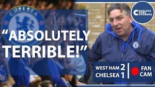 "ABSOLUTELY TERRIBLE!" | WEST HAM 2 - 1 CHELSEA | FAN CAM