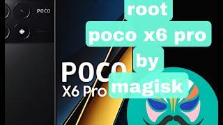 Root poco x6 pro using magisk