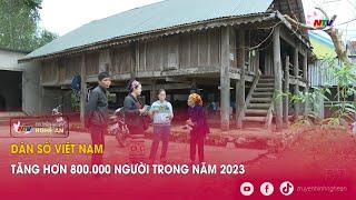 Dân số Việt Nam tăng hơn 800.000 người trong năm 2023