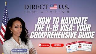 How to Navigate the H-1B Visa: Your Comprehensive Guide