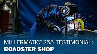 Millermatic® 255 Testimonial: Roadster Shop