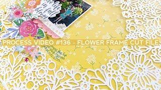 Process Video #136 - Flower Frame Cut File