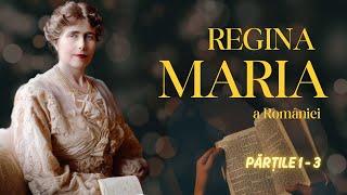 Extraordinara viață a Reginei Maria | Părțile 1-3 | O prințesă britanică în slujba românilor