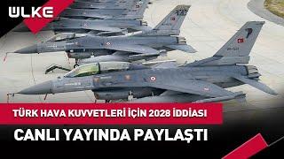 Türk Hava Kuvvetleri İçin 2028 İddiası... #haber