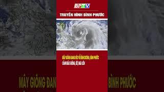 Mây dông đang kéo về Bình Dương, Đồng Nai, Bình Phước, cảnh báo dông, sét, mưa lớn  #shorts  | BPTV