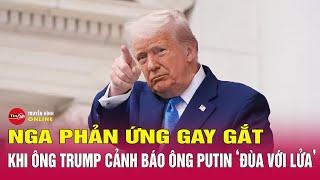Ông Trump cảnh báo Tổng thống Putin ‘đùa với lửa’, Nga lập tức đáp trả nảy lửa? | Tin24h