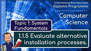 IB DP Computer Science - System Fundamentals  - VIDEO 5: Evaluate Alternative Installation Processes