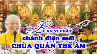 LỄ AN VỊ PHẬT chánh điện mới CHÙA QUÁN THẾ ÂM